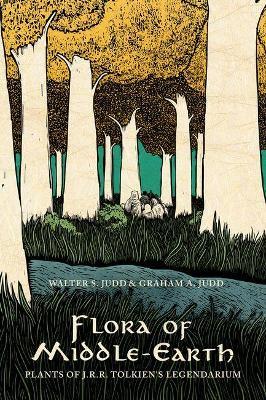 Flora of Middle-Earth: Plants of J.R.R. Tolkien's Legendarium - Walter S. Judd,Graham A. Judd - cover