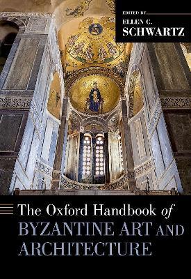 The Oxford Handbook of Byzantine Art and Architecture - Ellen C. Schwartz - cover