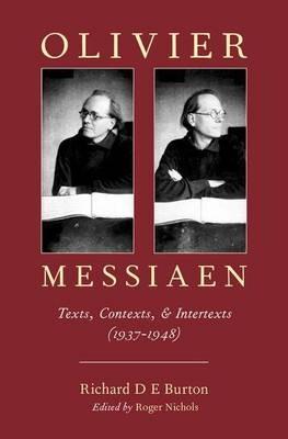 Olivier Messiaen: Texts, Contexts, and Intertexts (1937–1948) - Richard D E Burton - cover