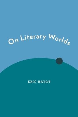 On Literary Worlds - Eric Hayot - cover
