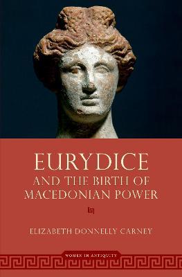 Eurydice and the Birth of Macedonian Power - Elizabeth Donnelly Carney - cover
