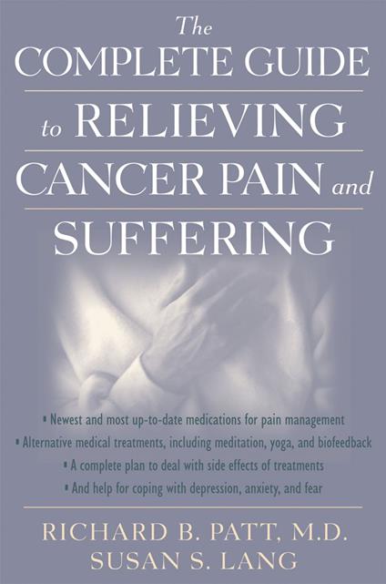 The Complete Guide to Relieving Cancer Pain and Suffering