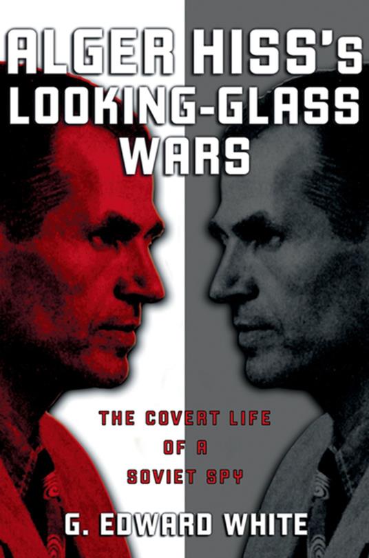 Alger Hiss's Looking-Glass Wars