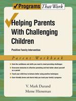 Helping Parents with Challenging Children Positive Family Intervention Parent Workbook