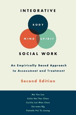 Integrative Body-Mind-Spirit Social Work: An Empirically Based Approach to Assessment and Treatment - Mo Yee Lee,Celia Hoi Yan Chan,Cecilia Lai Wan Chan - cover
