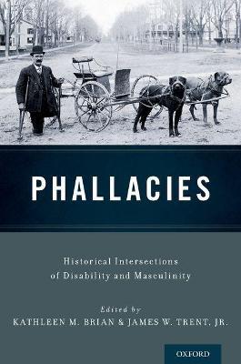Phallacies: Historical Intersections of Disability and Masculinity - cover