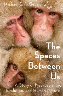The Spaces Between Us: A Story of Neuroscience, Evolution, and Human Nature - Michael Graziano - cover