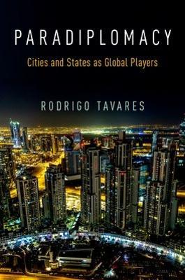Paradiplomacy: Cities and States as Global Players - Rodrigo Tavares - cover