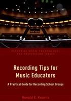 Recording Tips for Music Educators: A Practical Guide for Recording School Groups - Ronald E. Kearns - cover
