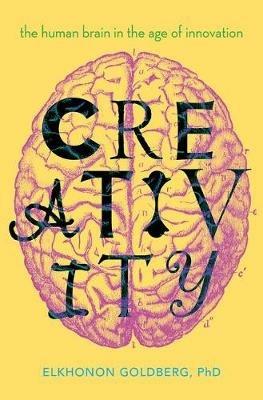 Creativity: The Human Brain in the Age of Innovation - Elkhonon Goldberg - cover
