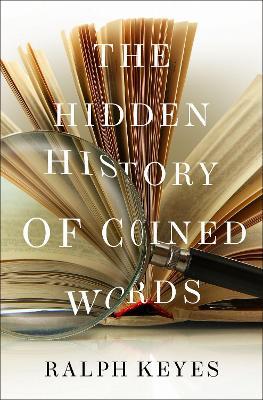 The Hidden History of Coined Words - Ralph Keyes - cover