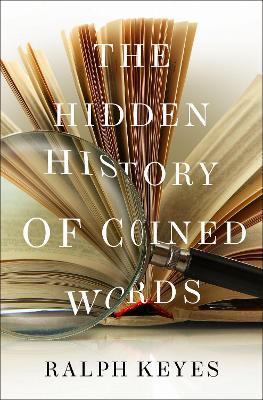 The Hidden History of Coined Words - Ralph Keyes - cover