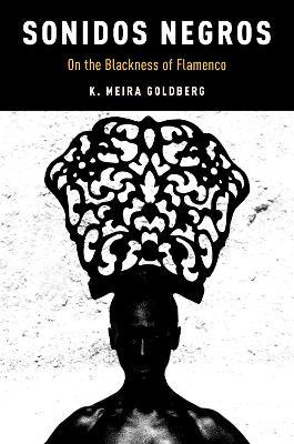 Sonidos Negros: On the Blackness of Flamenco - K. Meira Goldberg - cover