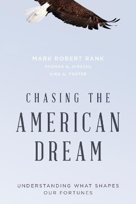 Chasing the American Dream: Understanding What Shapes Our Fortunes - Mark Rank,Thomas Hirschl,Kirk Foster - cover