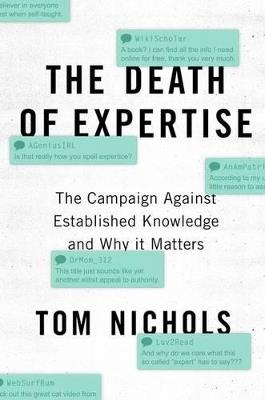 The Death of Expertise: The Campaign Against Established Knowledge and Why it Matters - Tom Nichols - cover