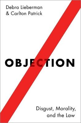 Objection: Disgust, Morality, and the Law - Debra Lieberman,Carlton Patrick - cover