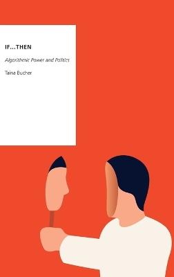 If...Then: Algorithmic Power and Politics - Taina Bucher - cover