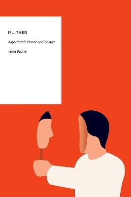 If...Then: Algorithmic Power and Politics - Taina Bucher - cover