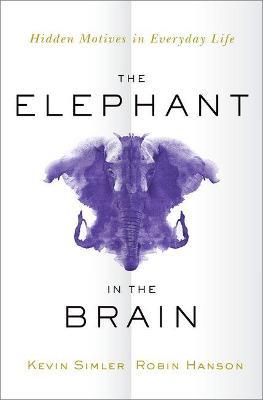 The Elephant in the Brain: Hidden Motives in Everyday Life - Kevin Simler,Robin Hanson - cover