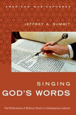 Singing God's Words: The Performance of Biblical Chant in Contemporary Judaism - Jeffrey Summit - cover