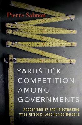 Yardstick Competition among Governments: Accountability and Policymaking when Citizens Look Across Borders - Pierre Salmon - cover