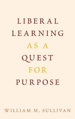 Liberal Learning as a Quest for Purpose - William M. Sullivan - cover