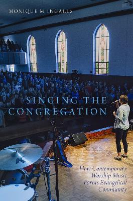Singing the Congregation: How Contemporary Worship Music Forms Evangelical Community - Monique M. Ingalls - cover