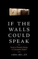 If the Walls Could Speak: Inside a Women's Prison in Communist Poland - Anna Muller - cover