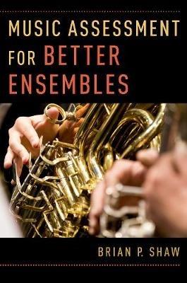 Music Assessment for Better Ensembles - Brian P. Shaw - cover