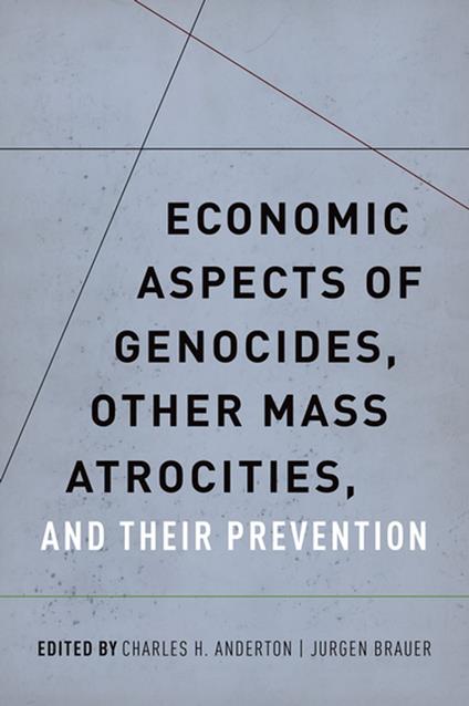 Economic Aspects of Genocides, Other Mass Atrocities, and Their Prevention
