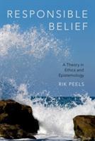 Responsible Belief: A Theory in Ethics and Epistemology - Rik Peels - cover