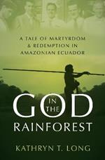 God in the Rainforest: Missionaries and the Waorani in Amazonian Ecuador