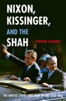 Nixon, Kissinger, and the Shah: The United States and Iran in the Cold War - Roham Alvandi - cover