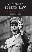 Atrocity Speech Law: Foundation, Fragmentation, Fruition - Gregory S. Gordon - cover