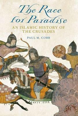 The Race for Paradise: An Islamic History of the Crusades - Paul M Cobb - cover