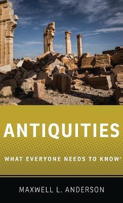 Antiquities: What Everyone Needs to Know® - Maxwell L. Anderson - cover