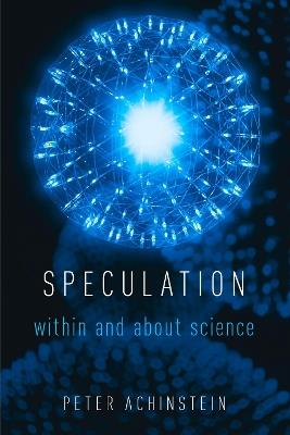 Speculation: Within and About Science - Peter Achinstein - cover