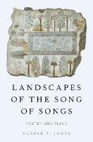 Landscapes of the Song of Songs: Poetry and Place - Elaine T. James - cover