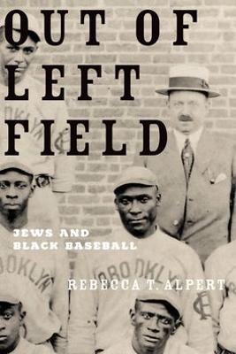 Out of Left Field: Jews and Black Baseball - Rebecca T. Alpert - cover