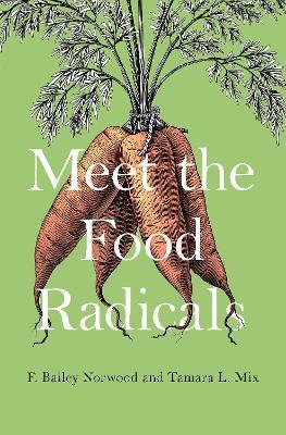 Meet the Food Radicals - F. Bailey Norwood,Tamara L. Mix - cover