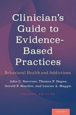 Clinician's Guide to Evidence-Based Practices: Behavioral Health and Addictions - John C. Norcross,Thomas P. Hogan,Gerald P. Koocher - cover