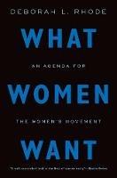 What Women Want: An Agenda for the Women's Movement - Deborah L. Rhode - cover