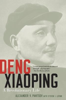 Deng Xiaoping: A Revolutionary Life - Alexander V. Pantsov,Steven I. Levine - cover