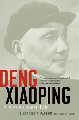Deng Xiaoping: A Revolutionary Life - Alexander V. Pantsov,Steven I. Levine - cover