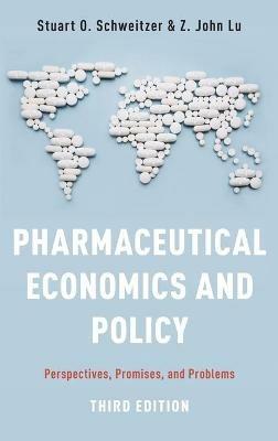 Pharmaceutical Economics and Policy: Perspectives, Promises, and Problems - Stuart O. Schweitzer,Z. John Lu - cover