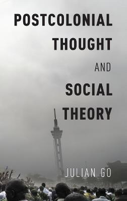 Postcolonial Thought and Social Theory - Julian Go - cover