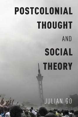 Postcolonial Thought and Social Theory - Julian Go - cover