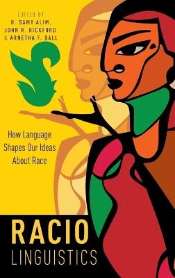 Raciolinguistics: How Language Shapes Our Ideas About Race - cover