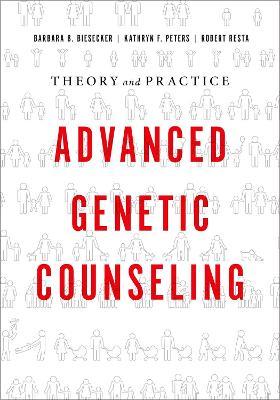 Advanced Genetic Counseling: Theory and Practice - Barbara B. Biesecker,Kathryn F. Peters,Robert Resta - cover