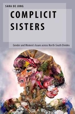Complicit Sisters: Gender and Women's Issues across North-South Divides - Sara de Jong - cover